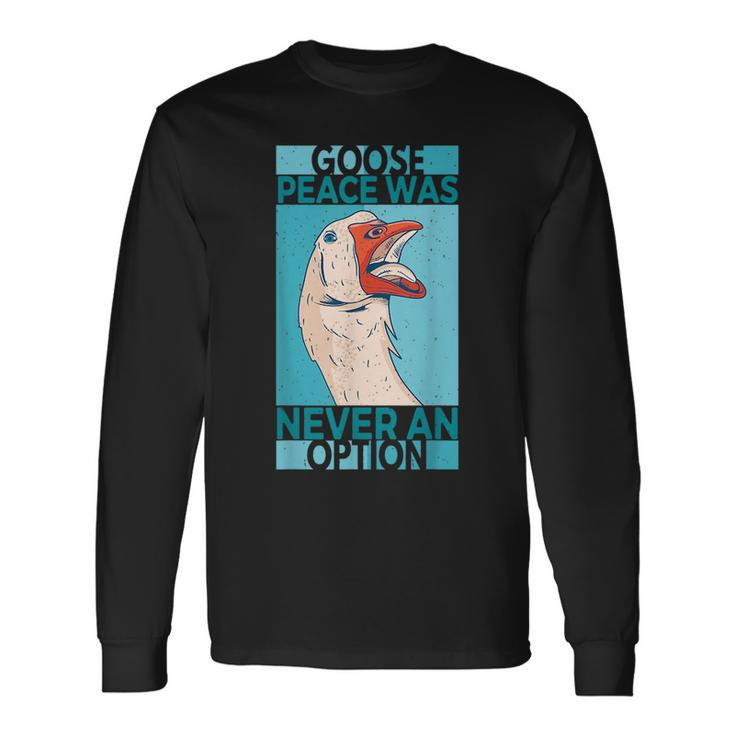 Goose Peace Was Never An Option Geese Videogame Animal Lover Long Sleeve T-Shirt