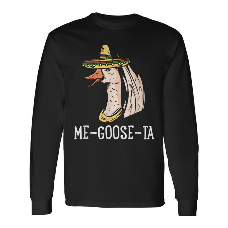 Me Goose-Ta Spanish Goose Pun Mexican Long Sleeve T-Shirt