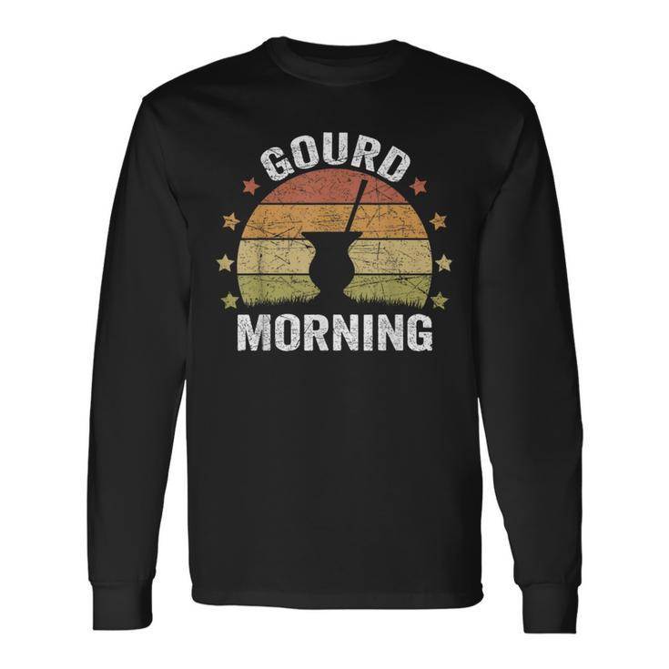 Gourd Morning Yerba Mate Gourd Argentina Mate Pun Long Sleeve T-Shirt