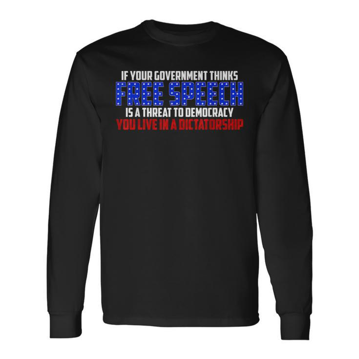 If Your Government Thinks Free Speech Is A Threat Government Long Sleeve T-Shirt T-Shirt