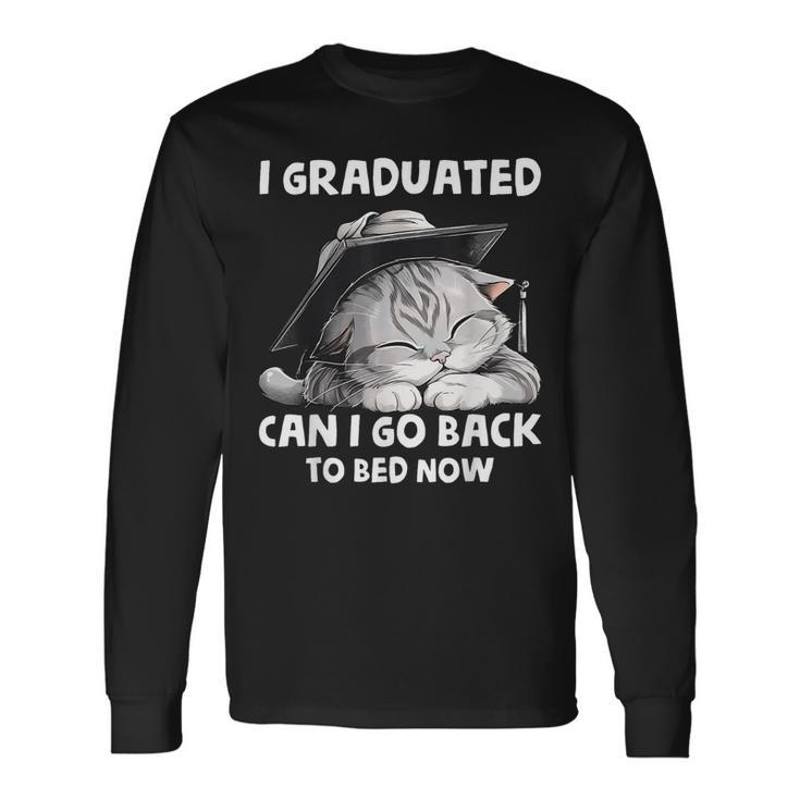 I Graduated Can I Go Back To Bed Now Graduation Cat Lover Long Sleeve T-Shirt T-Shirt