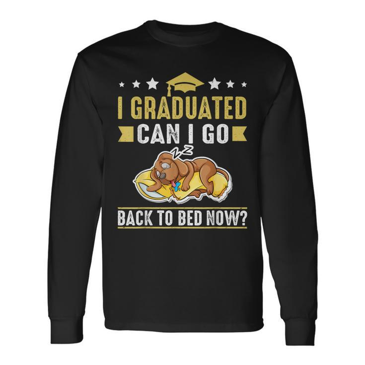 I Graduated Can I Go Back To Bed Now Graduation Dog Long Sleeve T-Shirt T-Shirt