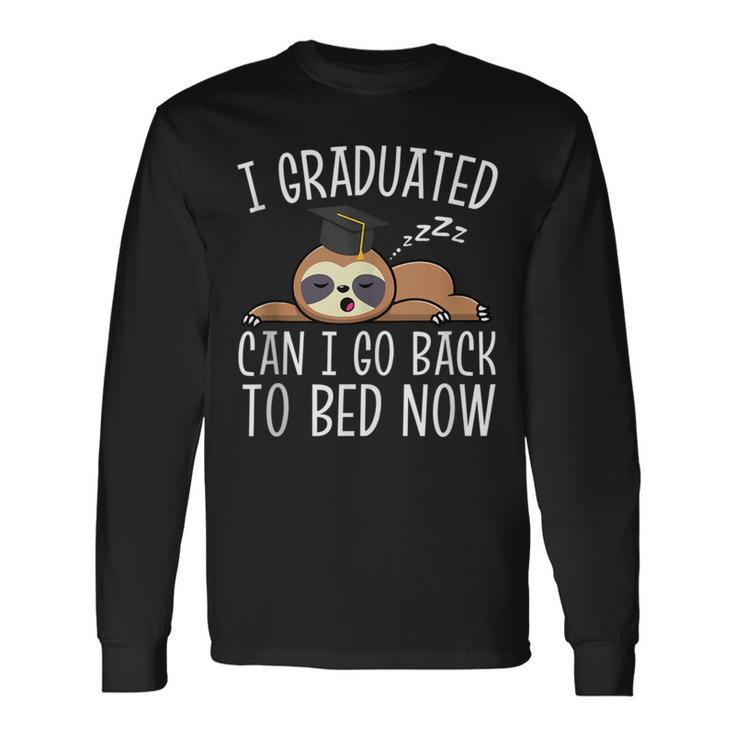 I Graduated Can I Go Back To Bed Now Humor Congratulations Long Sleeve T-Shirt T-Shirt