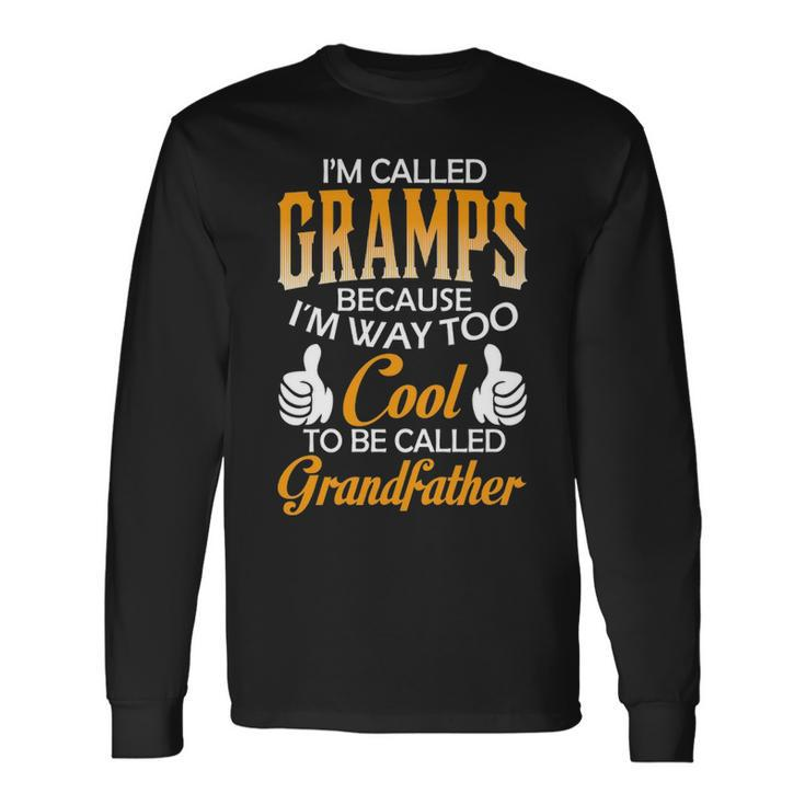 Gramps Grandpa Im Called Gramps Because Im Too Cool To Be Called Grandfather Long Sleeve T-Shirt