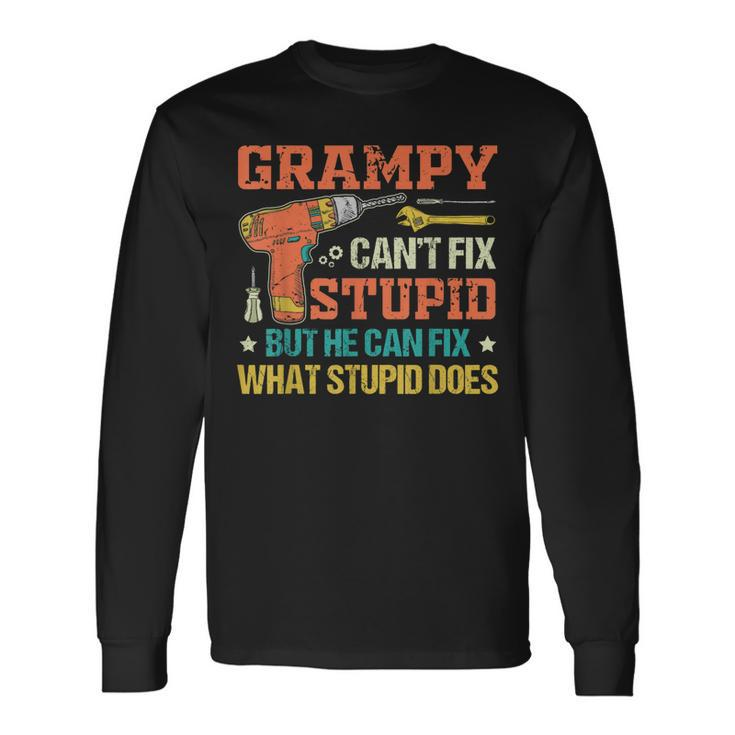 Grampy Cant Fix Stupid He Can Fix What Stupid Does Long Sleeve T-Shirt T-Shirt