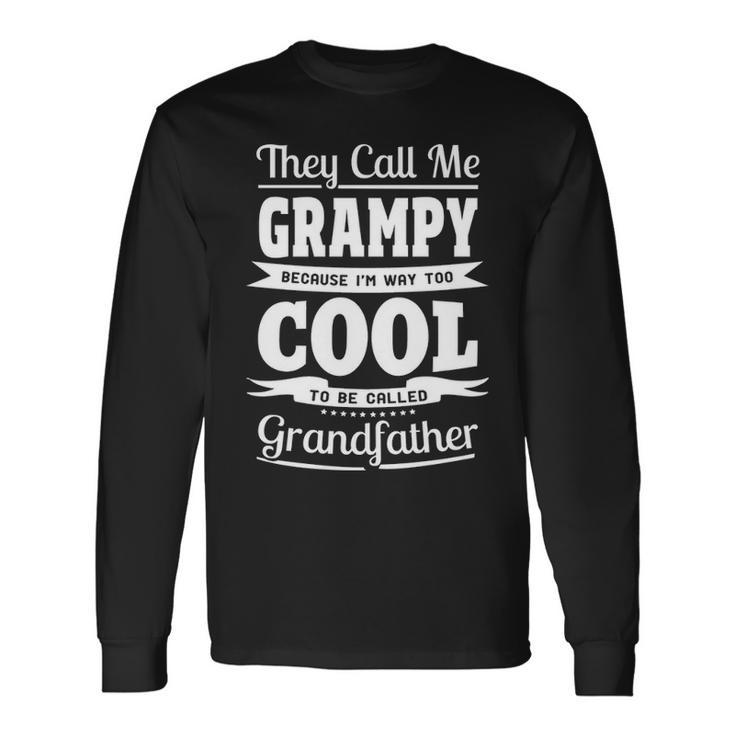 Grampy Grandpa Im Called Grampy Because Im Too Cool To Be Called Grandfather Long Sleeve T-Shirt