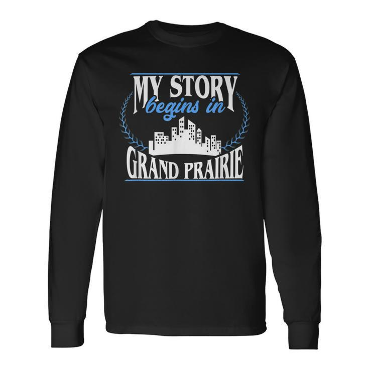Grand Prairie Born In Grand Prairie Long Sleeve T-Shirt