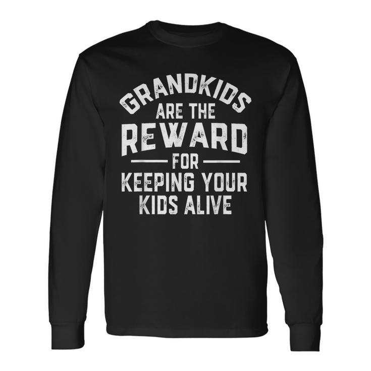 Grandkids Are The Reward For Keeping Your Alive Long Sleeve T-Shirt