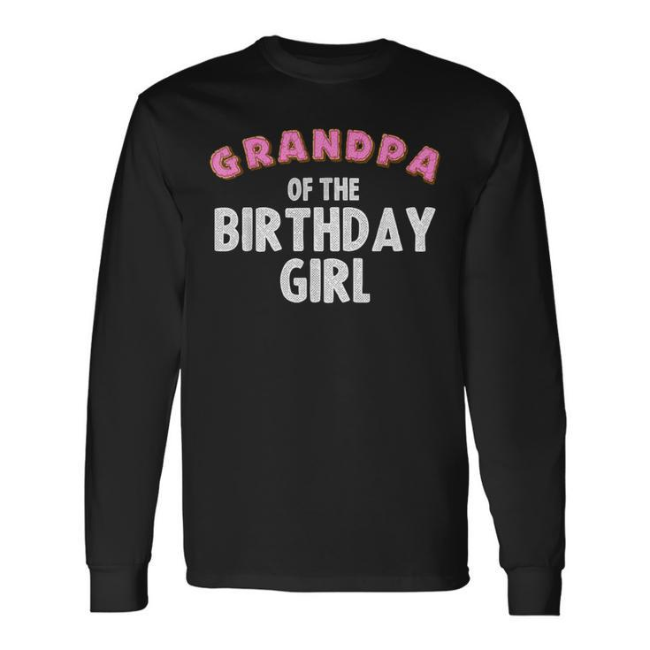 Grandpa Of The Birthday Girl For Donut Lover Grandpa Long Sleeve T-Shirt
