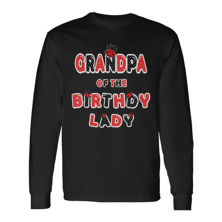 Grandpa Of The Birthday Lady Girl Ladybug Theme Bday Long Sleeve T-Shirt