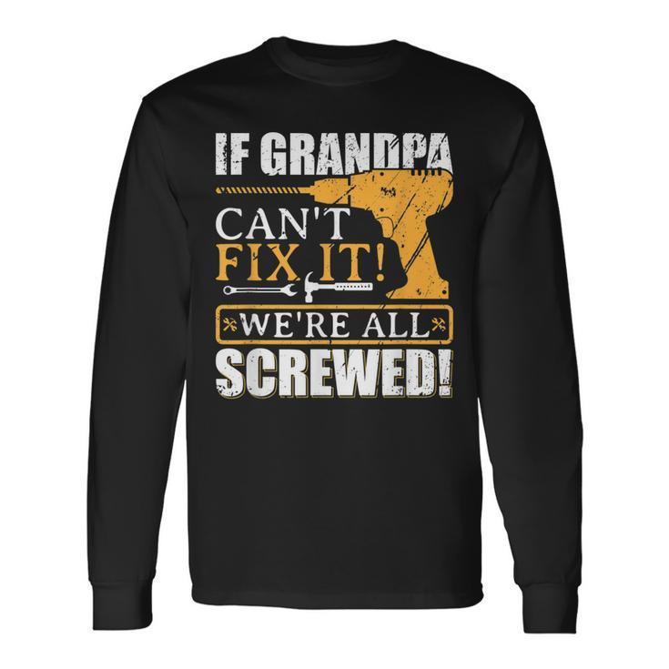If Grandpa Cant Fix It Great Fathers Day Long Sleeve T-Shirt T-Shirt