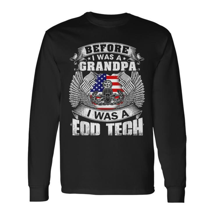 Before I Was A Grandpa I Was A Eod Tech Long Sleeve T-Shirt