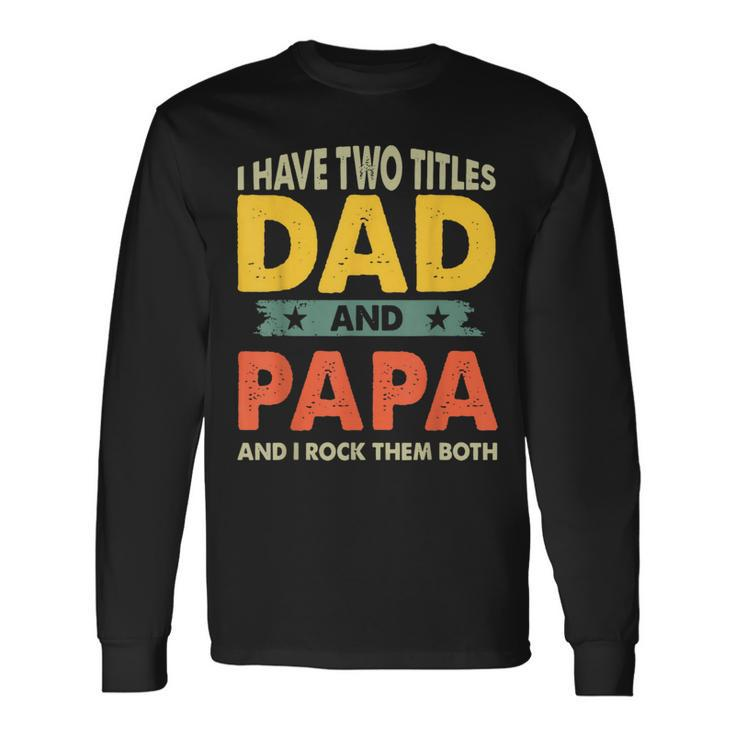 Grandpa Fathers Day I Have Two Titles Dad And Papa Long Sleeve T-Shirt T-Shirt