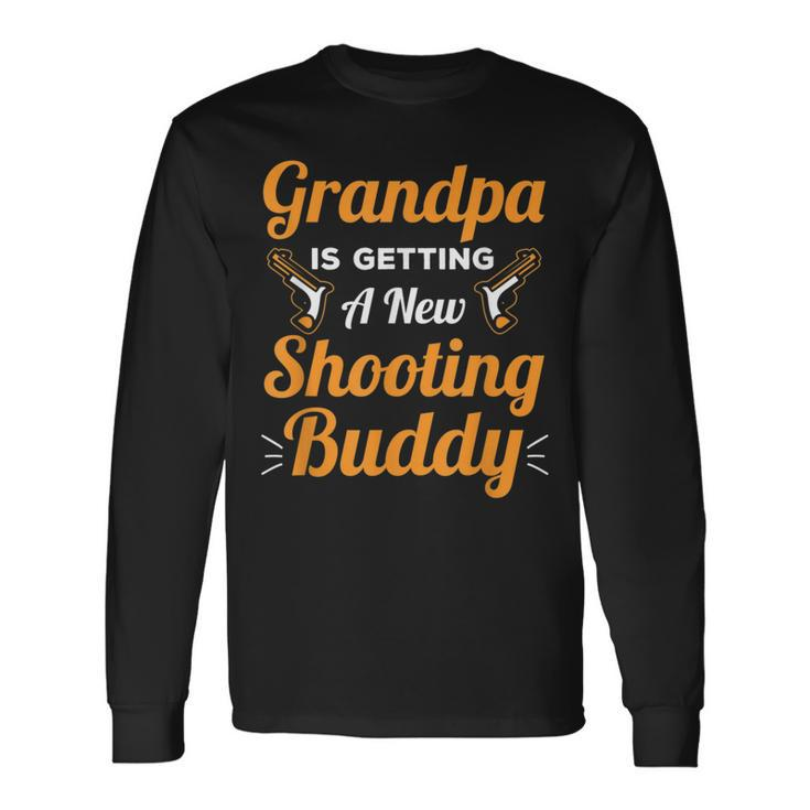Grandpa Is Getting A New Shooting Buddy For New Grandpas Long Sleeve T-Shirt T-Shirt