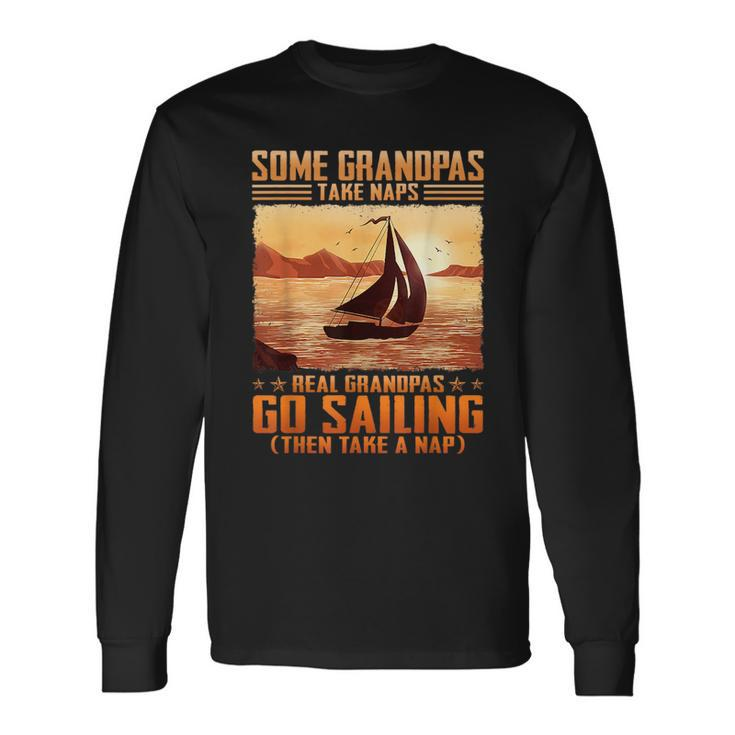 Some Grandpas Take Naps Real Grandpas Go Sailing Long Sleeve T-Shirt