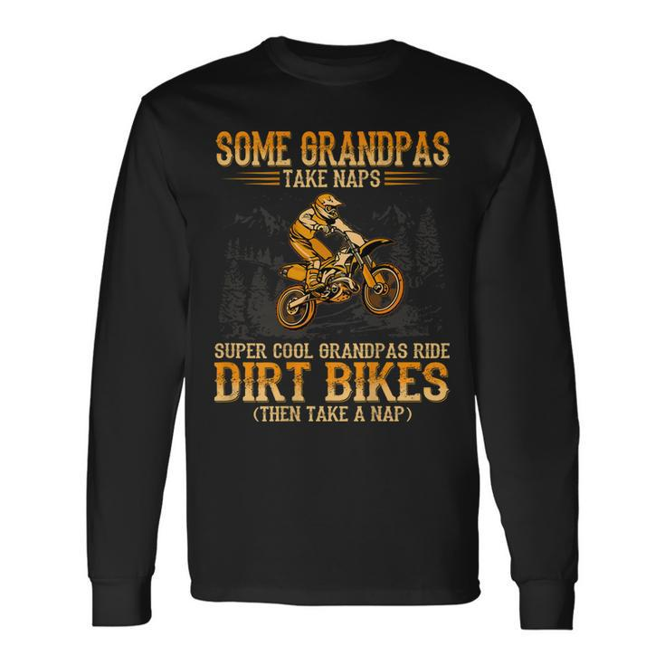 Some Grandpas Take Naps Supper Cool Grandpas Ride Dirt Bikes Long Sleeve T-Shirt T-Shirt