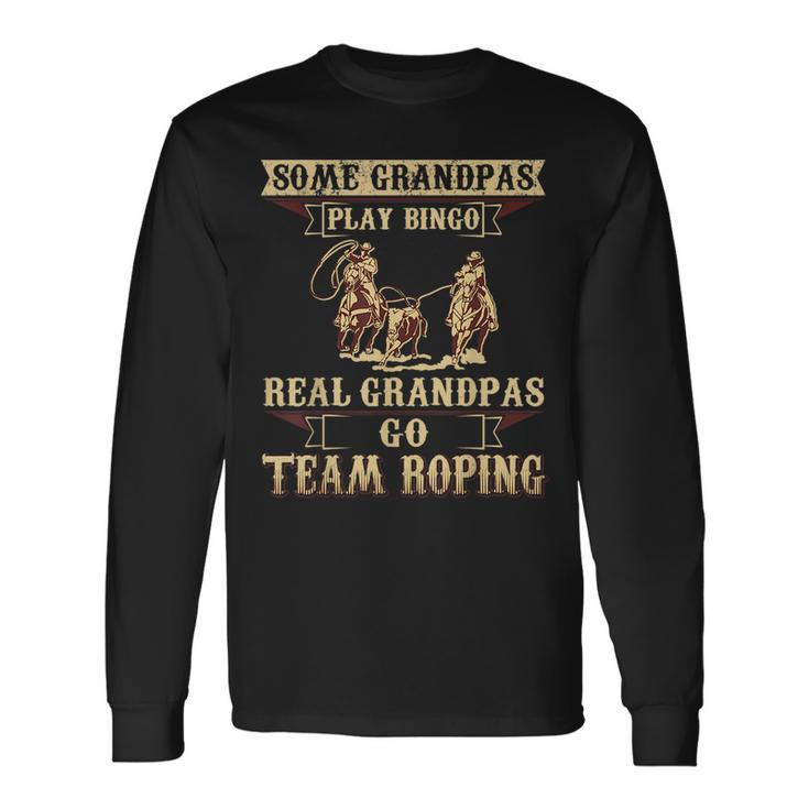 Some Grandpas Play Bingo Real Grandpas Go Team Roping Long Sleeve T-Shirt T-Shirt