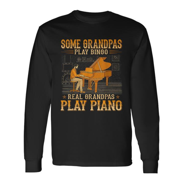 Some Grandpas Play Bingo Real Grandpas Play Piano Long Sleeve T-Shirt