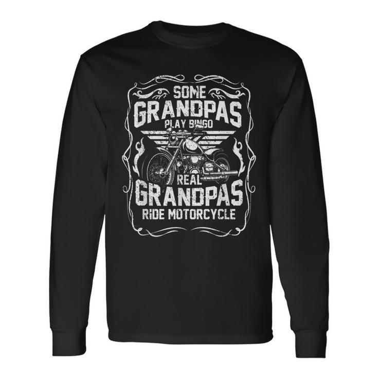 Some Grandpas Play Bingo Real Grandpas Ride Motorcycle Long Sleeve T-Shirt