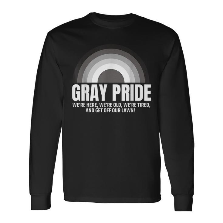 Gray Pride Were Here Were Old Were Tired Get Off Our Lawn Long Sleeve T-Shirt T-Shirt