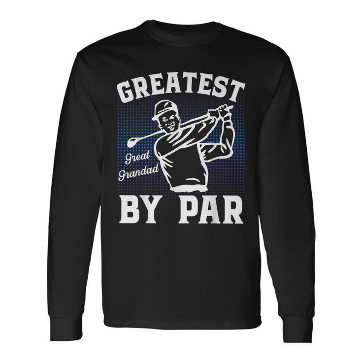 Greatest Great Grandad By Par Golf Lover Golf Long Sleeve T-Shirt T-Shirt