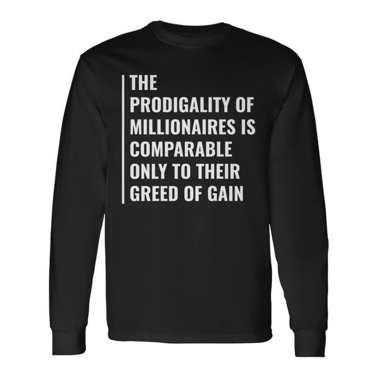 The Greed Of Gain Millionaire Quote Long Sleeve T-Shirt