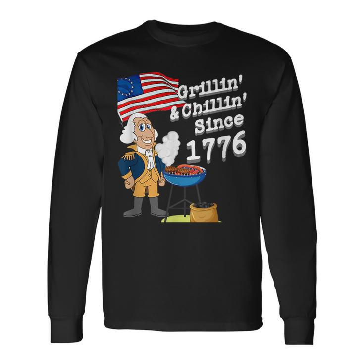 Grillin & Chillin Since 1776 4Th Of July Long Sleeve T-Shirt