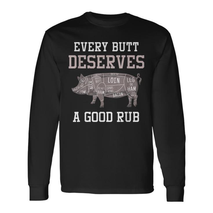 Grilling Butt Deserves A Good Rub Bbq Long Sleeve T-Shirt T-Shirt