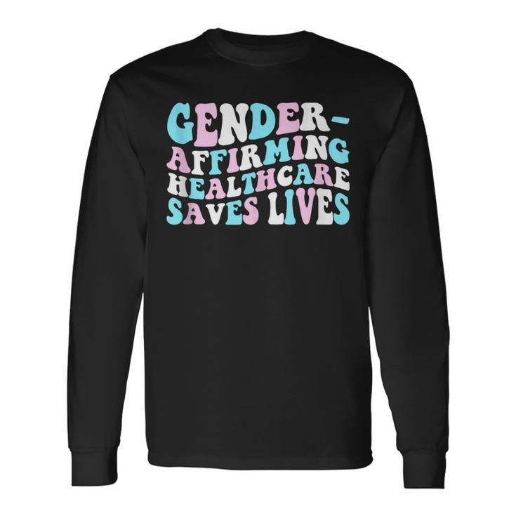 Groovy Gender-Affirming Healthcare Saves Lives Trans Pride Long Sleeve T-Shirt