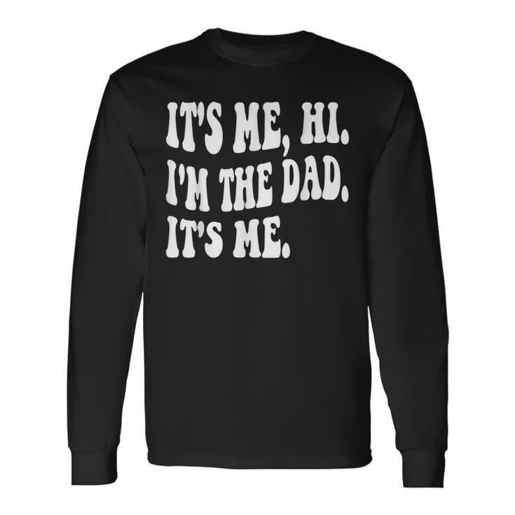 Groovy Its Me Hi Im The Dad Its Me Fathers Day Long Sleeve T-Shirt T-Shirt