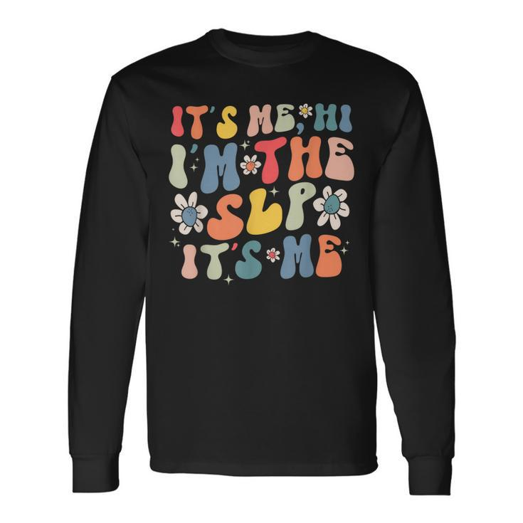 Groovy Its Me Hi Im The Slp Its Me Speech Therapy Long Sleeve T-Shirt T-Shirt Gifts ideas