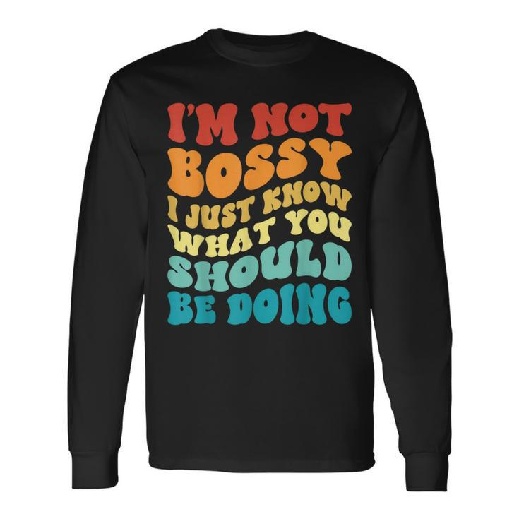 Groovy Not Bossy I Just Know What You Should Be Doing Long Sleeve T-Shirt T-Shirt