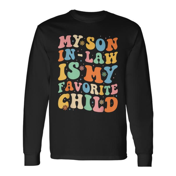 Groovy My Son In Law Is My Favorite Child Son In Law Long Sleeve T-Shirt