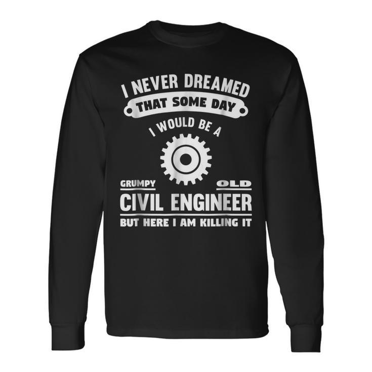Grumpy Old Civil Engineer Long Sleeve T-Shirt
