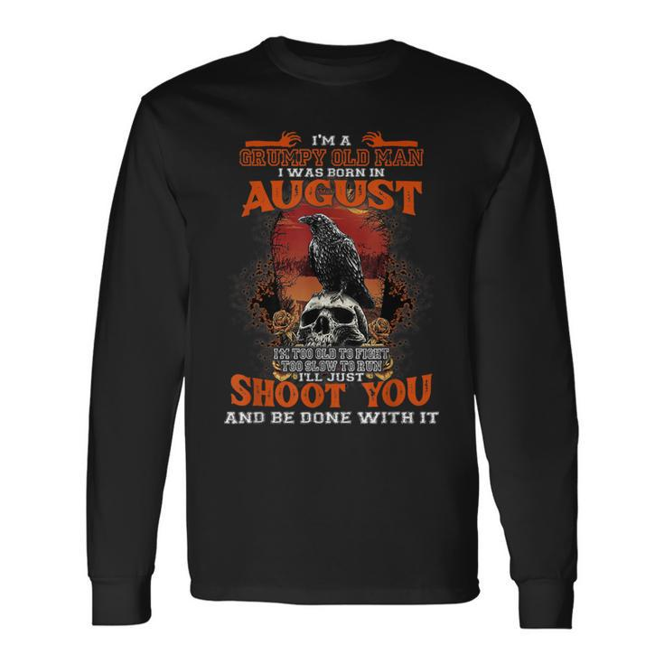 Im Grumpy Old Man I Was Born In August Crows Skull Long Sleeve T-Shirt T-Shirt