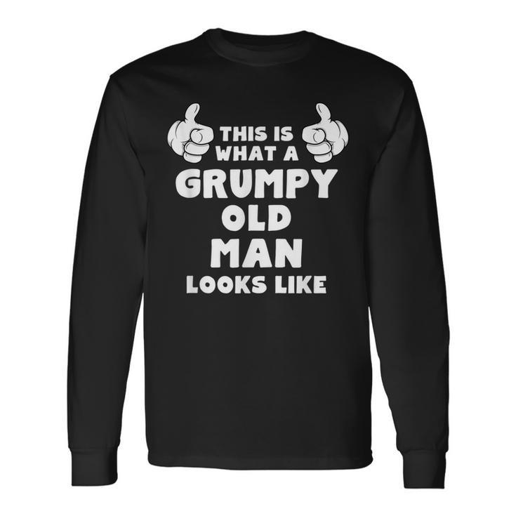 This Is What A Grumpy Old Man Looks Like Long Sleeve T-Shirt T-Shirt