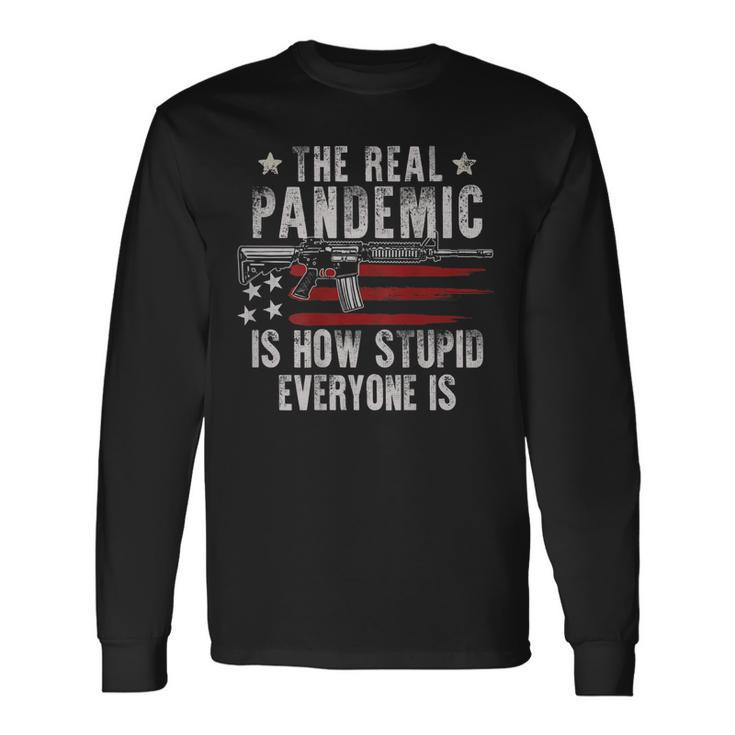Gun Flag The Real Pandemic Is How Stupid Everyone Is On Back Long Sleeve T-Shirt T-Shirt