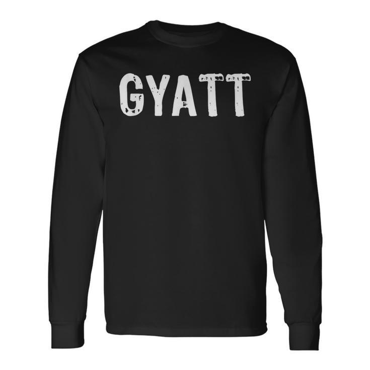 Gyatt  Gyatt Hip Hop Social Media Gyatt Long Sleeve T-Shirt