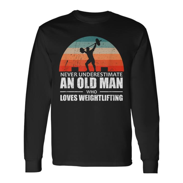 Gym Never Underestimate An Old Man Who Loves Weightlifting Long Sleeve T-Shirt T-Shirt