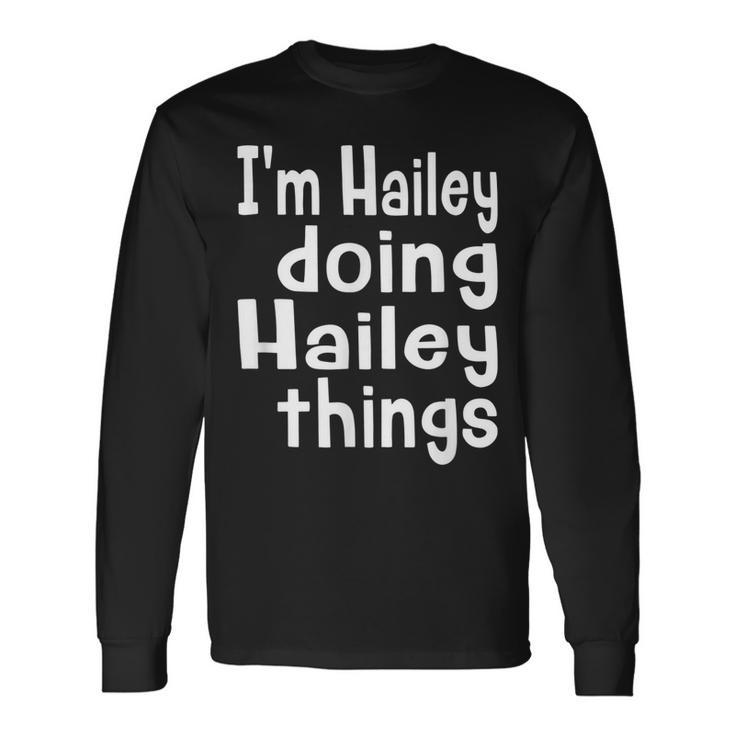 Im Hailey Doing Hailey Things Fun Personalized First Name Long Sleeve T-Shirt