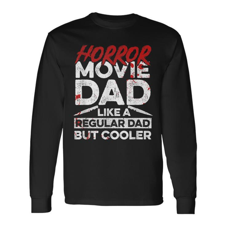 Halloween Horror Movie Quote For Your Horror Movie Dad Long Sleeve T-Shirt T-Shirt