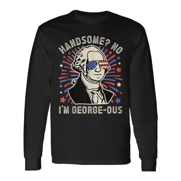 Handsome No Im Georgeous George Washington 4Th Of July 1776 1776 Long Sleeve T-Shirt