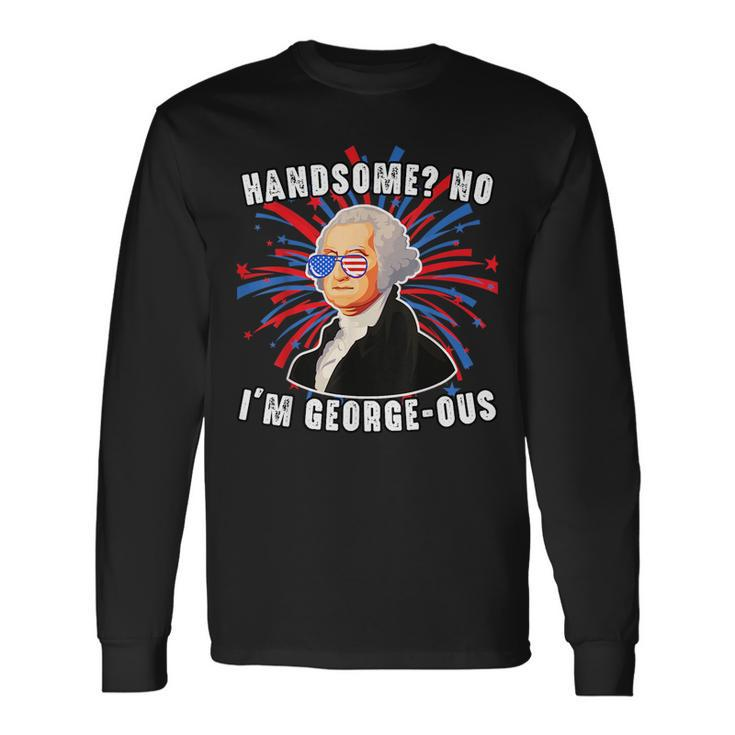 Handsome No Im Georgeous George Washington 4Th Of July 1776 1776 Long Sleeve T-Shirt