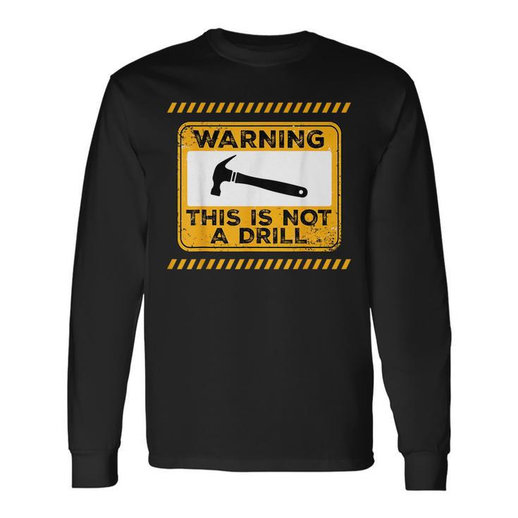 Handyman This Is Not A Drill Fathers Day Long Sleeve T-Shirt