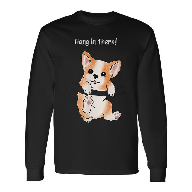 Hang In There Corgi Humor Cute Dog Puppy Meme Lovers Of Dogs Long Sleeve T-Shirt T-Shirt