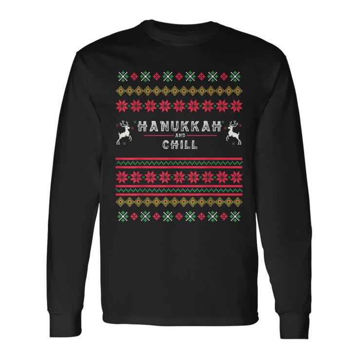 Hanukkah And Chill Ugly Christmas Sweater Chill Long Sleeve T-Shirt