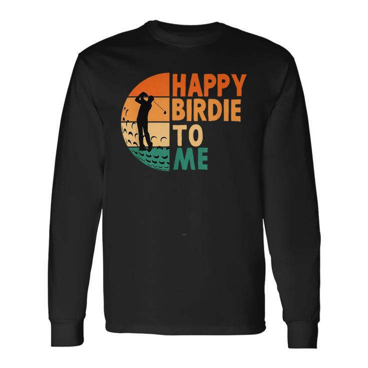 Happy Birdie To Me Golf Golfing Golfer Player Birthday Long Sleeve T-Shirt T-Shirt Gifts ideas