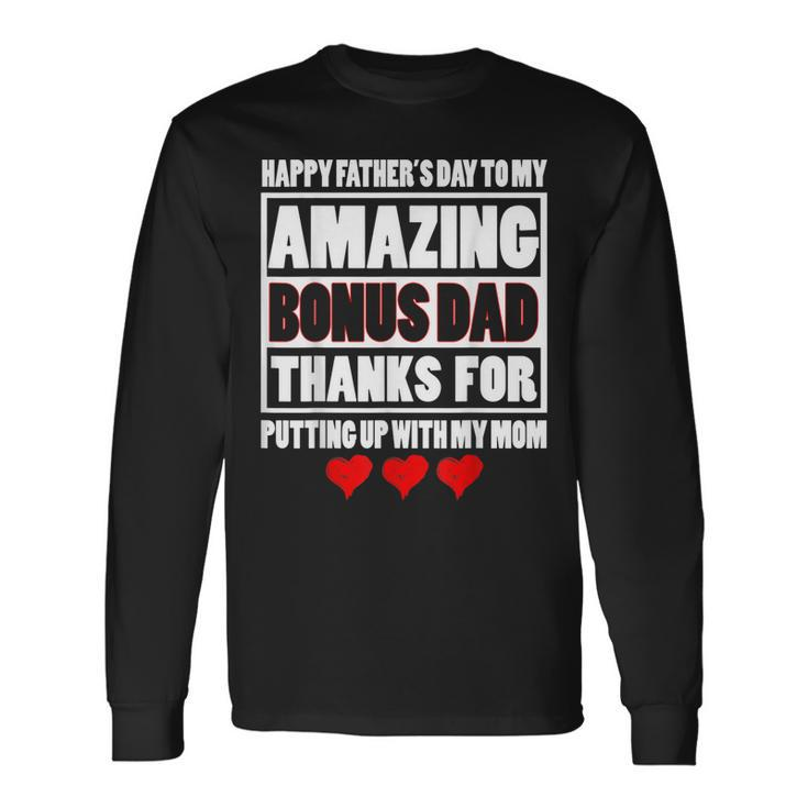 Happy Father Day To My Amazing Bonus Dad Thanks For Putting Long Sleeve T-Shirt T-Shirt