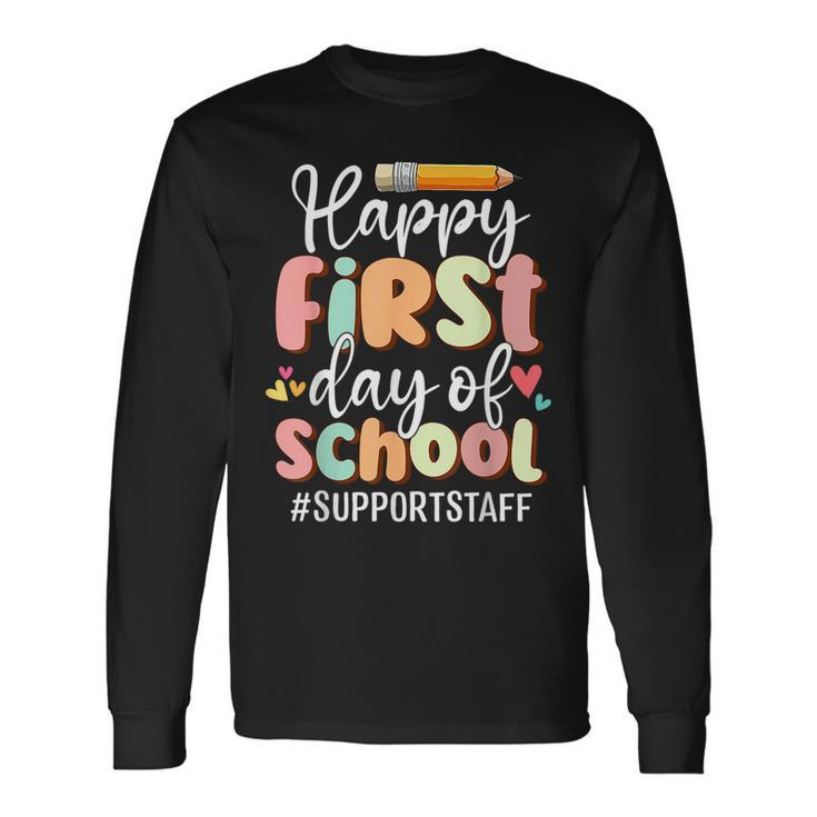 Happy First Day Of School Support Staff Back To School Long Sleeve T-Shirt