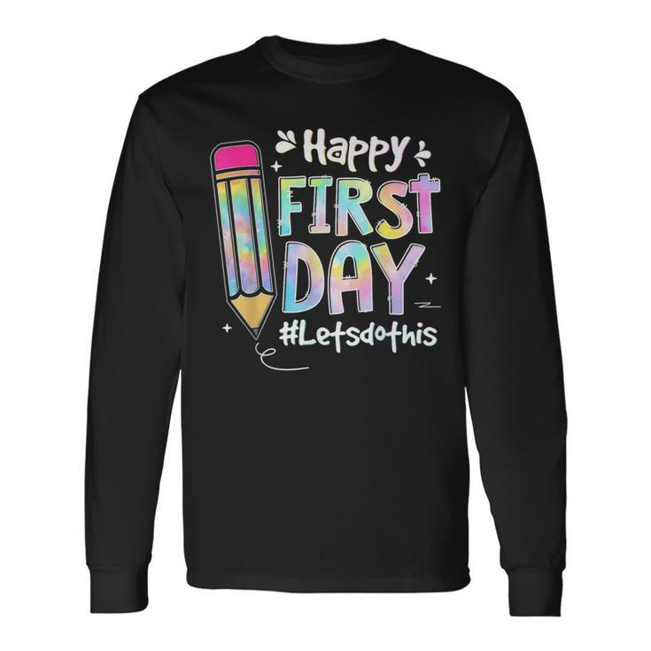 Happy First Day Lets Do This Welcome Back To School Tie Dye Long Sleeve T-Shirt